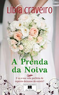 A Prenda da Noiva: E se o seu noivo não fosse quem você pensava que era?, do autor Lídia Craveiro