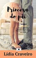 Ler Princesa do Pai: Um romance inspirado em factos reais, do autor Lídia Craveiro Ler Princesa do Pai: Um romance inspirado em factos reais, do autor Lídia Craveiro