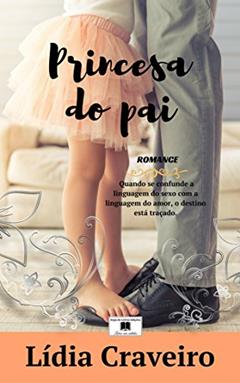 Princesa do Pai: Um romance inspirado em factos reais, do autor Lídia Craveiro