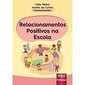 Ler Relacionamentos Positivos na Escola, do autor Organizadores: Lidia Weber e Josafá da Cunha