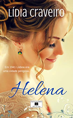 Ler Helena: Em 1941 Lisboa era uma cidade perigosa..., do autor Lídia Craveiro