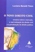 Ler O Novo Direito Civil: Ensaios Sobre O Mercado, A Reprivatização Do Dirieto Civil E A Privatização Do Direito Público, do autor Luciano Benetti Timm