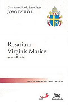 Carta Apostólica "Rosarium Virginis Mariae": Carta Apostólica do Santo Padre João Paulo II sobre o Rosário, do autor Karol Józef (Papa João Paulo II) Wojtyla