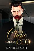 Ler Um Clichê Para o CEO, do autor Daniela Gati