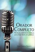 Ler Orador Completo: Técnicas, dicas e exercícios para falar bem em público, do autor Luiz Carlos Nemetz Ler Orador Completo: Técnicas, dicas e exercícios para falar bem em público, do autor Luiz Carlos Nemetz