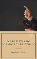 Ler O problema do "orador talentoso", do autor Stephen C. Perks Ler O problema do "orador talentoso", do autor Stephen C. Perks