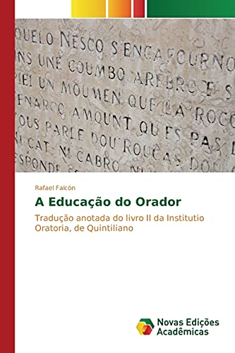 Ler A Educação do Orador: Tradução anotada do livro II da Institutio Oratoria, de Quintiliano, do autor Falcón Rafael Ler A Educação do Orador: Tradução anotada do livro II da Institutio Oratoria, de Quintiliano, do autor Falcón Rafael
