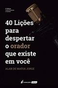 Ler 40 Lições Para Despertar O Orador Que Existe Em Você - 2ª Ed. - 2020, do autor Alan De Matos Jorge Ler 40 Lições Para Despertar O Orador Que Existe Em Você - 2ª Ed. - 2020, do autor Alan De Matos Jorge