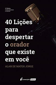 40 Lições Para Despertar O Orador Que Existe Em Você - 2ª Ed. - 2020, do autor Alan De Matos Jorge