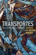 Ler Transportes: História, crises e caminhos, do autor Vicente de Britto Pereira