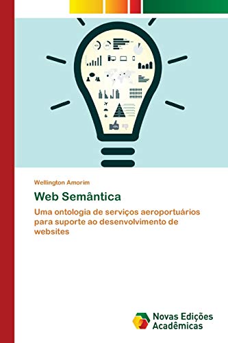 Ler Web Semântica: Uma ontologia de serviços aeroportuários para suporte ao desenvolvimento de websites, do autor Wellington Amorim