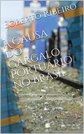 Ler A Causa do Gargalo Portuário no Brasil, do autor Egberto Ribeiro Ler A Causa do Gargalo Portuário no Brasil, do autor Egberto Ribeiro