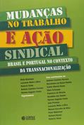 Ler Mudanças no Trabalho e Ação Sindical. Brasil e Portugal no Contexto da Transnacionalização, do autor Antonio Casimiro Ferreira Ler Mudanças no Trabalho e Ação Sindical. Brasil e Portugal no Contexto da Transnacionalização, do autor Antonio Casimiro Ferreira