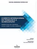 Ler O direito internacional do trabalho e a globalização: perspectivas de controle social sobre o livre-comércio, do autor Rafael Medeiros Popini Vaz