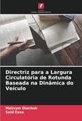 Ler Directriz para a Largura Circulatória de Rotunda Baseada na Dinâmica do Veículo, do autor Maksym Diachuk; Said Easa Ler Directriz para a Largura Circulatória de Rotunda Baseada na Dinâmica do Veículo, do autor Maksym Diachuk; Said Easa