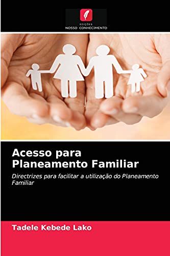 Ler Acesso para Planeamento Familiar: Directrizes para facilitar a utilização do Planeamento Familiar, do autor Tadele Kebede Lako