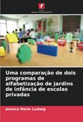 Ler Uma comparação de dois programas de alfabetização de jardins de infância de escolas privadas (Portuguese Edition), do autor Jessica Marie Ludwig Ler Uma comparação de dois programas de alfabetização de jardins de infância de escolas privadas (Portuguese Edition), do autor Jessica Marie Ludwig