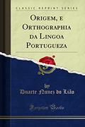 Ler Origem, e Orthographia da Lingoa Portugueza (Classic Reprint), do autor Duarte Nunez do Lião Ler Origem, e Orthographia da Lingoa Portugueza (Classic Reprint), do autor Duarte Nunez do Lião