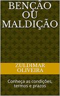Ler BENÇÃO OU MALDIÇÃO: Conheça as condições, termos e prazos, do autor Zuldimar Oliveira Ler BENÇÃO OU MALDIÇÃO: Conheça as condições, termos e prazos, do autor Zuldimar Oliveira
