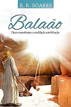 Balaão - Deus Transforma A Maldição Em Bênção, do autor R.r. Soares