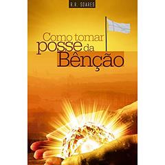 Como Tomar Posse da Benção, do autor R.r. Soares