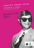 Ler Bênçãos de Amor, do autor Francisco Cândido Xavier; Espíritos diversos