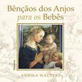 Ler Bençãos dos Anjos Para os Bebês, do autor Ambika Wauters