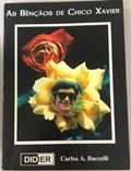 Ler As Bençãos De Chico Xavier, do autor Carlos A. Baccelli