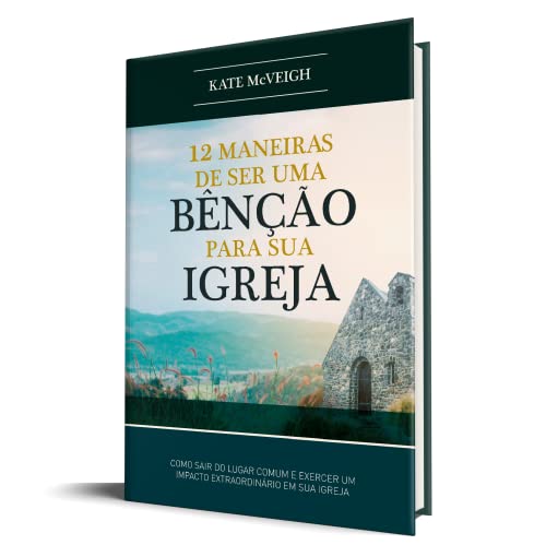 Ler 12 Maneiras de Ser Uma Benção Para Sua Igreja, do autor Kate Mcveigh