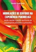 Ler Modulações de sentidos na experiência psicodélica: saúde mental e gestão autônoma de psicotrópicos prescritos e proscritos, do autor Sandro Eduardo Rodrigues