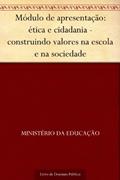 Ler Módulo de apresentação: ética e cidadania - construindo valores na escola e na sociedade, do autor Ministério da Educação