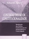 Ler Controle Difuso de Constitucionalidade: Modulação dos Efeitos, Uniformização de Jurisprudência e Coisa Julgada, do autor Eduardo Appio Ler Controle Difuso de Constitucionalidade: Modulação dos Efeitos, Uniformização de Jurisprudência e Coisa Julgada, do autor Eduardo Appio