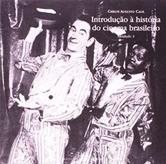 Introdução a História do Cinema Brasileiro - Modulo 1, do autor Carlos Augusto Calil