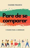 Ler Pare de se comparar: 5 passos para a liberdade, do autor Carine Franco