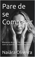 Ler Pare de se Comparar: Maneiras de parar de se comparar com os outros de forma negativa, do autor Naiâra Oliveira Ler Pare de se Comparar: Maneiras de parar de se comparar com os outros de forma negativa, do autor Naiâra Oliveira
