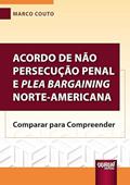 Ler Acordo de Não Persecução Penal e Plea Bargaining Norte-Americana - Comparar para Compreender, do autor Marco Couto Ler Acordo de Não Persecução Penal e Plea Bargaining Norte-Americana - Comparar para Compreender, do autor Marco Couto