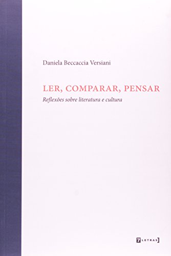 Ler Ler, Comparar, Pensar. Reflexões Sobre Literatura e Cultura, do autor Daniela Beccaccia Versiani