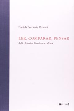 Ler, Comparar, Pensar. Reflexões Sobre Literatura e Cultura, do autor Daniela Beccaccia Versiani