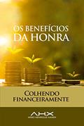 Ler Os benefícios da Honra: Colhendo Financeiramente, do autor Arão Henrique Xavier