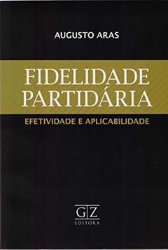 Efetividade e Aplicabilidade. Fidelidade Partidária, do autor Augusto Aras