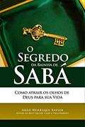 Ler O segredo da Rainha de Sabá: Como atrair os olhos de Deus para sua vida, do autor Arão Henrique Xavier