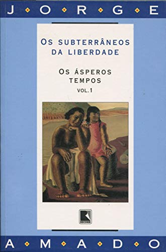Ler Os Subterrâneos da Liberdade os Ásperos TemposVol.1, do autor Jorge Amado