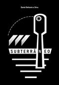Ler Subterrâneo, do autor Daniel Bettanin e Silva Ler Subterrâneo, do autor Daniel Bettanin e Silva