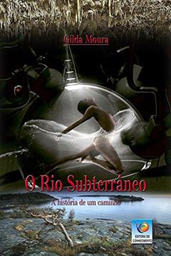 O rio Subterrâneo: A História de um Caminho, do autor Gilda Moura