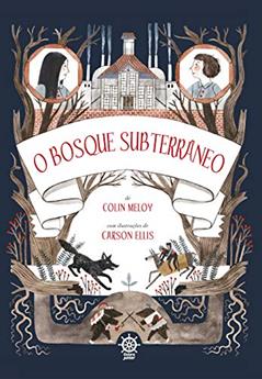 O bosque subterrâneo (Vol.2 Crônicas de Wildwood), do autor Colin Meloy