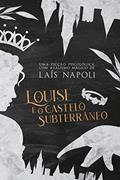 Ler Louise e o Castelo Subterrâneo, do autor Laís Napoli; Laís Napoli