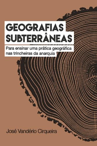 Ler Geografias Subterrâneas: Para ensinar uma prática geográfica nas trincheiras da anarquia, do autor José Vandério Cirqueira
