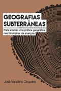 Ler Geografias Subterrâneas: Para ensinar uma prática geográfica nas trincheiras da anarquia, do autor José Vandério Cirqueira