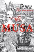 Ler Musa praguejadora: A vida de Gregório de Matos, do autor Ana Miranda