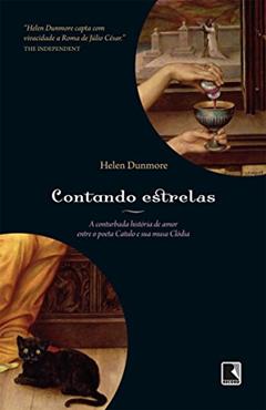 Contando estrelas: A conturbada história de amor entre o poeta Catulo e sua musa Clódia: A conturbada história de amor entre o poeta Catulo e sua musa Clódia, do autor Helen Dunmore